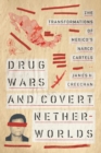 Image for Drug Wars and Covert Netherworlds: The Transformations of Mexico&#39;s Narco Cartels