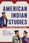 Image for American Indian studies  : Native PhD graduates gift their stories