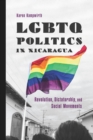 Image for LGBTQ Politics in Nicaragua: Revolution, Dictatorship, and Social Movements