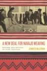 Image for A New Deal for Navajo Weaving: Reform and Revival of Diné Textiles