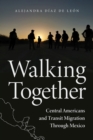 Image for Walking together  : Central Americans and transit migration through Mexico