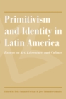 Image for Primitivism and identity in Latin America  : essays on art, literature, and culture