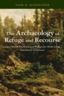 Image for The archaeology of refuge and recourse  : Coast Miwok resilience and indigenous hinterlands of colonial California