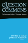 Image for The question of the commons: the culture and ecology of communal resources