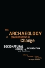 Image for The Archaeology of Environmental Change: Socionatural Legacies of Degradation and Resilience
