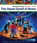 Image for The Sweet Smell of Home: The Life and Art of Leonard F. Chana
