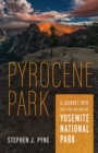 Image for Pyrocene Park  : a journey into the fire history of Yosemite National Park