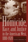 Image for Homicide, race, and justice in the American West, 1880-1920