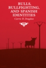 Image for Bulls, Bullfighting, and Spanish Identities