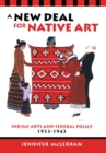 Image for A New Deal for Native Art: Indian Arts and Federal Policy, 1933-1943