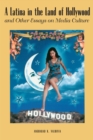 Image for A Latina in the Land of Hollywood: And Other Essays on Media Culture