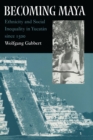 Image for Becoming Maya: Ethnicity and Social Inequality in Yucatán Since 1500