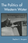 Image for The politics of Western water: the congressional career of Wayne Aspinall