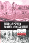 Image for Fields of Power, Forests of Discontent: Culture, Conservation, and the State in Mexico