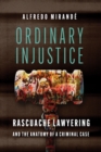 Image for Ordinary Injustice: Rascuache Lawyering and the Anatomy of a Criminal Case