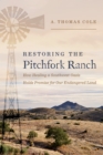 Image for Restoring the Pitchfork Ranch: How Healing a Southwest Oasis Holds Promise for Our Endangered Planet