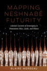 Image for Mapping Neshnabé Futurity: Celestial Currents of Sovereignty in Potawatomi Skies, Lands, and Waters