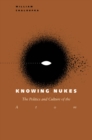 Image for Knowing Nukes : The Politics and Culture of the Atom