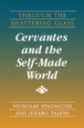 Image for Through The Shattering Glass : Cervantes and the Self-Made World