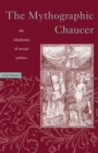 Image for Mythographic Chaucer : The Fabulation of Sexual Politics