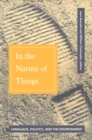 Image for In The Nature Of Things : Language, Politics, and the Environment