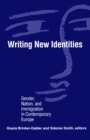 Image for Writing new identities  : gender, nation, and immigration in contemporary Europe