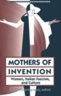 Image for Mothers Of Invention : Women, Italian Facism, and Culture