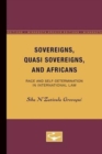 Image for Sovereigns, Quasi Sovereigns, and Africans : Race and Self-Determination in International Law