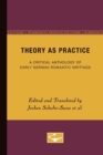 Image for Theory as practice  : a critical anthology of early German Romantic writings