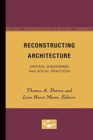 Image for Reconstructing Architecture : Critical Discourses and Social Practices