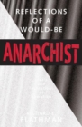 Image for Reflections of a Would-Be Anarchist : Ideals and Institutions of Liberalism