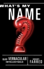 Image for What&#39;s my name?  : Black vernacular intellectuals