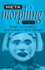 Image for Meta-morphing  : visual transformation and the culture of quick-change