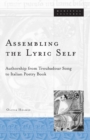 Image for Assembling the lyric self  : authorship from Troubadour song to Italian poetry book