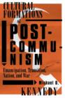 Image for Cultural Formations Of Postcommunism : Emancipation, Transition, Nation, and War