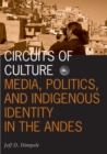 Image for Circuits of culture  : media, politics, and indigenous identity in the Andes
