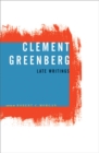 Image for Clement Greenberg, Late Writings