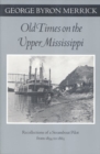 Image for Old times on the upper Mississippi  : recollections of a steamboat pilot from 1854-1863
