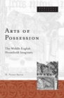 Image for Arts of possession  : the Middle English household imaginary
