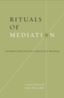 Image for Rituals Of Mediation : International Politics And Social Meaning