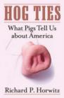 Image for Hog Ties : What Pigs Tell Us About America