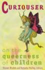 Image for Curiouser  : on the queerness of children