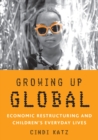 Image for Growing up global  : economic restructuring and children&#39;s everyday lives