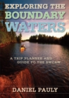 Image for Exploring the boundary waters  : a trip planner and guide to the BWCAW