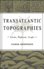 Image for Transatlantic topographies  : islands, highlands, jungles
