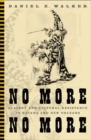 Image for No more, no more  : slavery and cultural resistance in Havana and New Orleans
