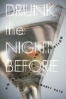 Image for Drunk the Night Before : An Anatomy of Intoxication