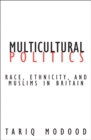 Image for Multicultural Politics : Racism, Ethnicity, and Muslims in Britain
