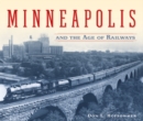 Image for Minneapolis and the Age of Railways