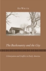Image for The backcountry and the city  : colonization and conflict in early America